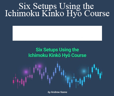 Andrew Keene - Six Setups Using the Ichimoku Kinko Hyo Course
