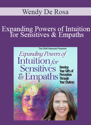 Wendy De Rosa - Expanding Powers of Intuition for Sensitives & Empaths