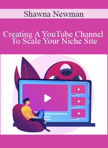 Shawna Newman - Creating A YouTube Channel To Scale Your Niche Site
