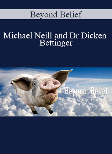 Michael Neill and Dr Dicken Bettinger - Beyond Belief