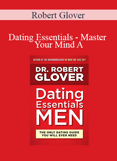 Robert Glover - Dating Essentials - Master Your Mind A