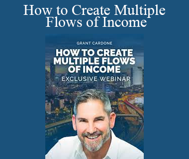 Grant Cardone - How to Create Multiple Flows of Income