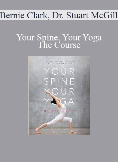 Bernie Clark Dr. Stuart McGill - Your Spine Your Yoga - The Course