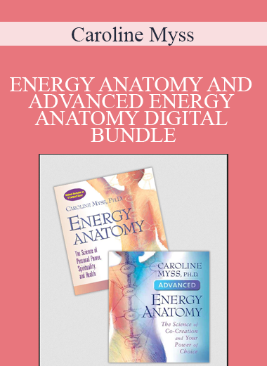 Caroline Myss - ENERGY ANATOMY AND ADVANCED ENERGY ANATOMY DIGITAL BUNDLE