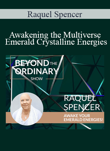 Raquel Spencer - Awakening the Multiverse Emerald Crystalline Energies