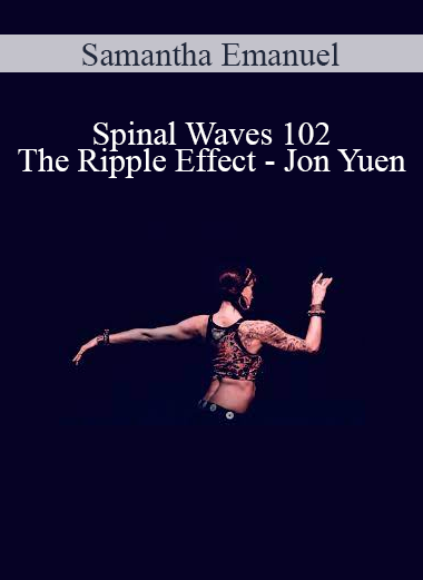 Samantha Emanuel - Spinal Waves 102 - The Ripple Effect - Jon Yuen