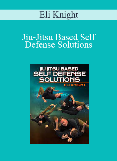 Eli Knight - Jiu-Jitsu Based Self Defense Solutions