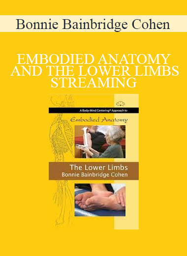 Bonnie Bainbridge Cohen - EMBODIED ANATOMY AND THE LOWER LIMBS - STREAMING