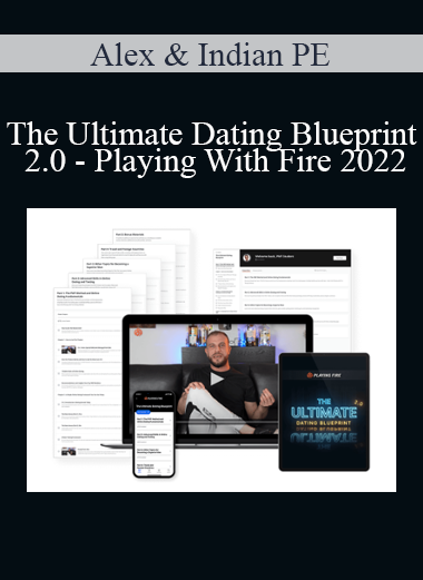 Alex & Indian PE - The Ultimate Dating Blueprint 2.0 - Playing With Fire 2022