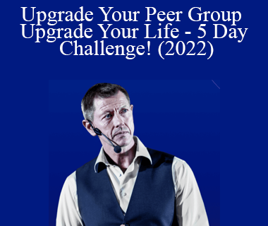 Peter Sage - Upgrade Your Peer Group Upgrade Your Life - 5 Day Challenge! (2022)
