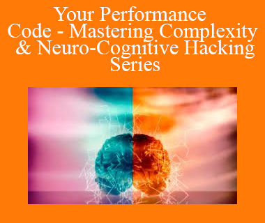 Joseph Riggio - Your Performance Code - Mastering Complexity & Neuro-Cognitive Hacking Series