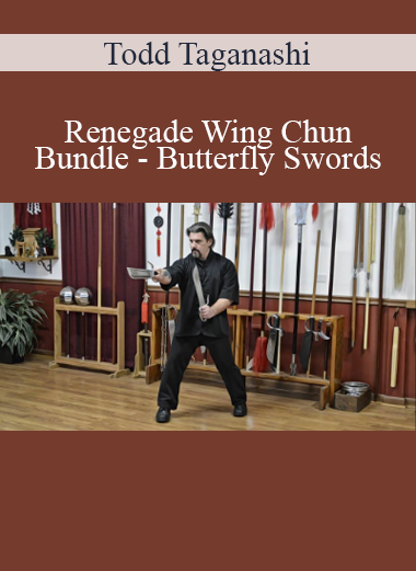 Todd Taganashi - Renegade Wing Chun - Bundle - Butterfly Swords
