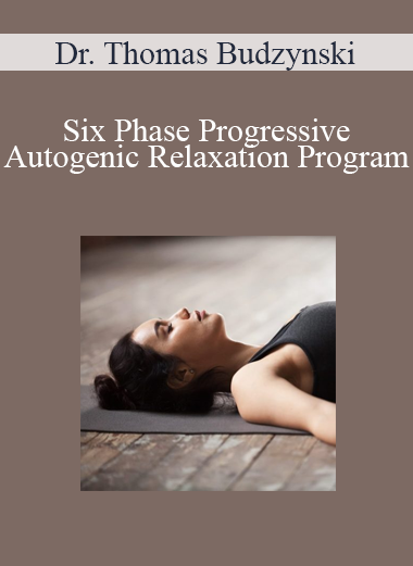 Dr. Thomas Budzynski - Six Phase Progressive - Autogenic Relaxation Program