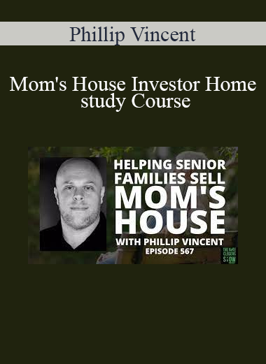 Phillip Vincent - Mom's House Investor Home study Course