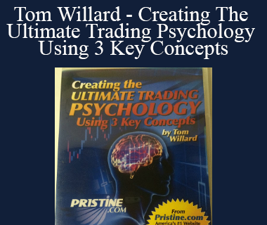 Pristine - Tom Willard - Creating The Ultimate Trading Psychology Using 3 Key Concepts