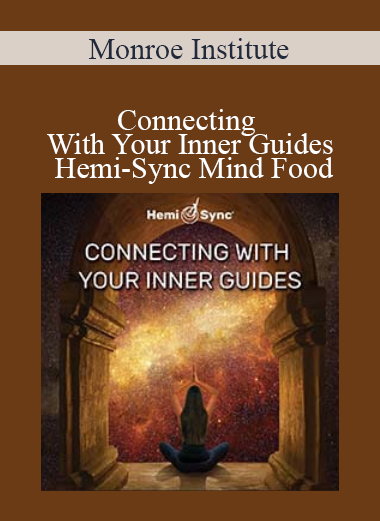 Monroe Institute - Connecting With Your Inner Guides - Hemi-Sync Mind Food