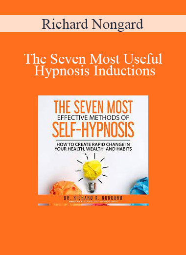 Richard Nongard - The Seven Most Useful Hypnosis Inductions