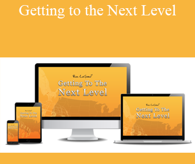 Ron LeGrand - Getting to the Next Level