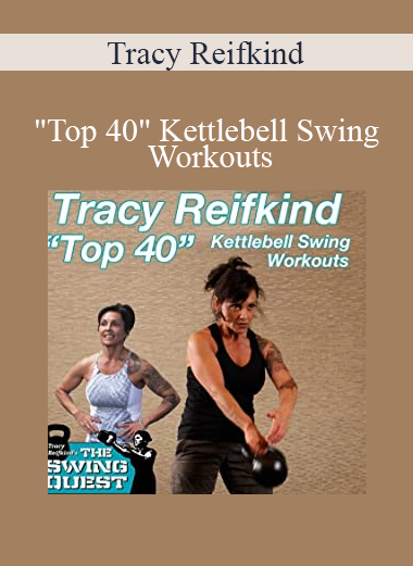 Tracy Reifkind - "Top 40" Kettlebell Swing Workouts