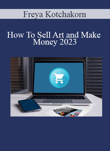 Freya Kotchakorn - How To Sell Art and Make Money 2023