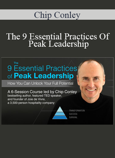 Chip Conley - The 9 Essential Practices Of Peak Leadership