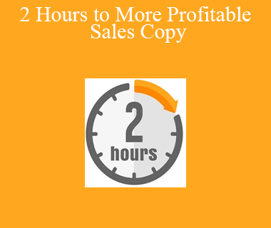 Clayton Makepeace - 2 Hours to More Profitable Sales Copy