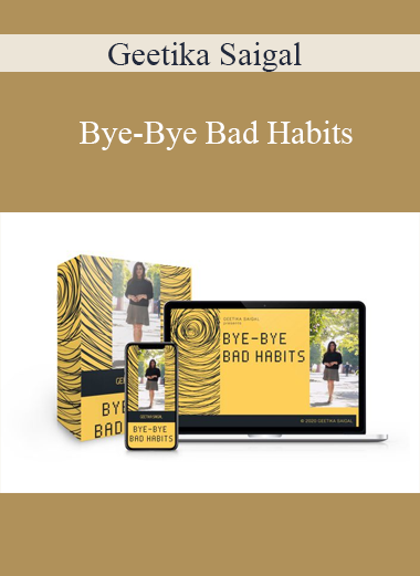 Geetika Saigal - Bye-Bye Bad Habits