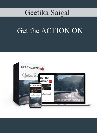 Geetika Saigal - Get the ACTION ON
