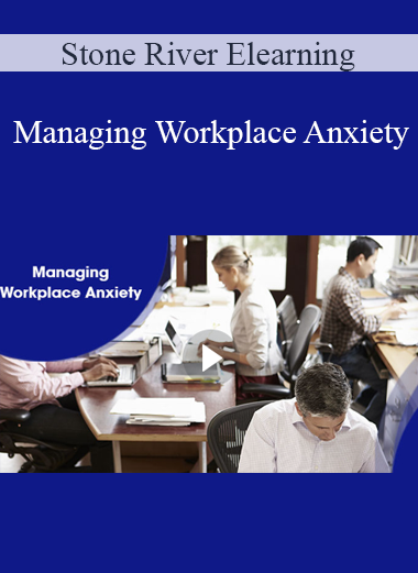 Stone River Elearning - Managing Workplace Anxiety