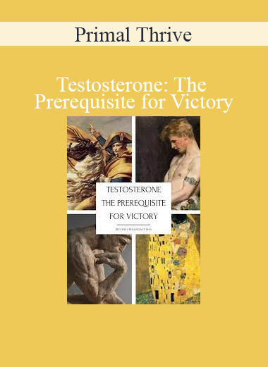 Primal Thrive - Testosterone: The Prerequisite for Victory