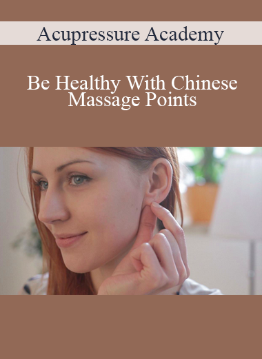 Acupressure Academy - Be Healthy With Chinese Massage Points