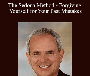 Hale Dwoskin - The Sedona Method - Forgiving Yourself for Your Past Mistakes