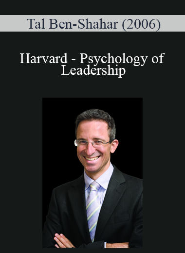 Harvard - Psychology of Leadership - Tal Ben-Shahar (2006)