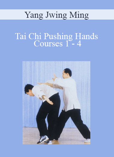Yang Jwing Ming - Tai Chi Pushing Hands Courses 1 - 4