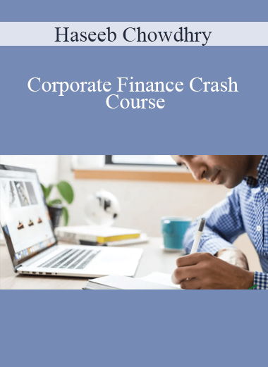 Haseeb Chowdhry - Corporate Finance Crash Course