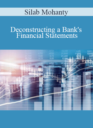 Silab Mohanty - Deconstructing a Bank's Financial Statements