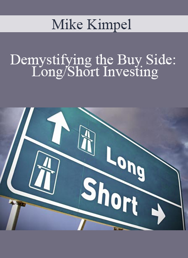 Mike Kimpel - Demystifying the Buy Side: Long/Short Investing