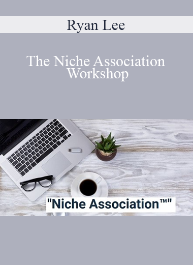Ryan Lee - The Niche Association Workshop