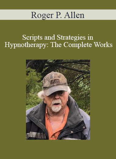 Roger P. Allen - Scripts and Strategies in Hypnotherapy: The Complete Works