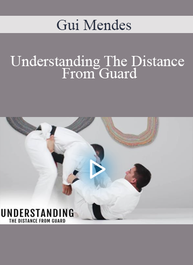 Gui Mendes - Understanding The Distance From Guard