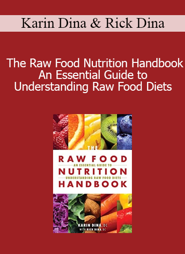 Karin Dina & Rick Dina - The Raw Food Nutrition Handbook An Essential Guide to Understanding Raw Food Diets