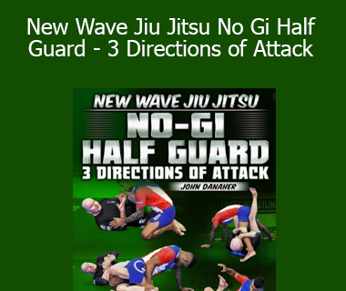 New Wave Jiu Jitsu No Gi Half Guard - 3 Directions of Attack by John Danaher