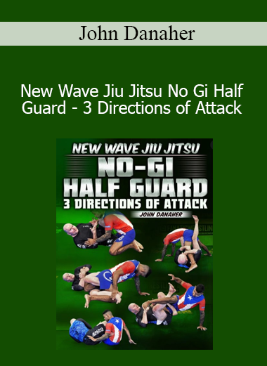 New Wave Jiu Jitsu No Gi Half Guard - 3 Directions of Attack by John Danaher