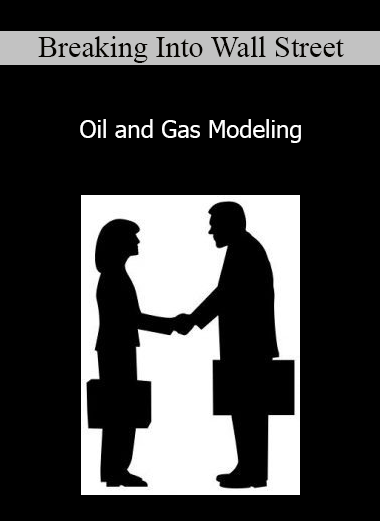 Breaking Into Wall Street - Oil and Gas Modeling