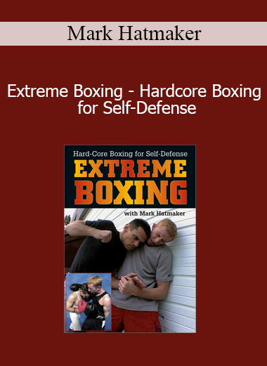 Mark Hatmaker - Extreme Boxing - Hardcore Boxing for Self-Defense