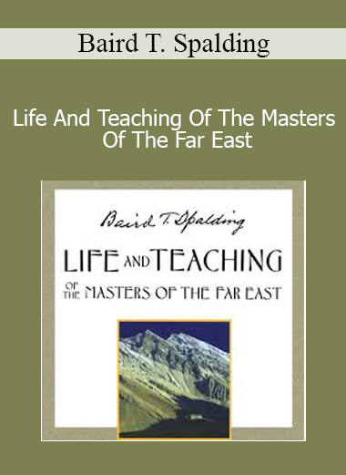 Baird T. Spalding - Life And Teaching Of The Masters Of The Far East