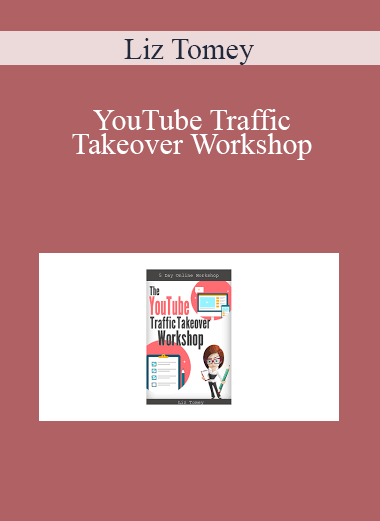 Liz Tomey - YouTube Traffic Takeover Workshop