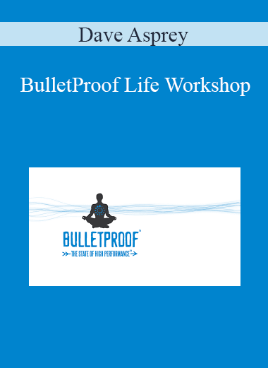 Dave Asprey - BulletProof Life Workshop