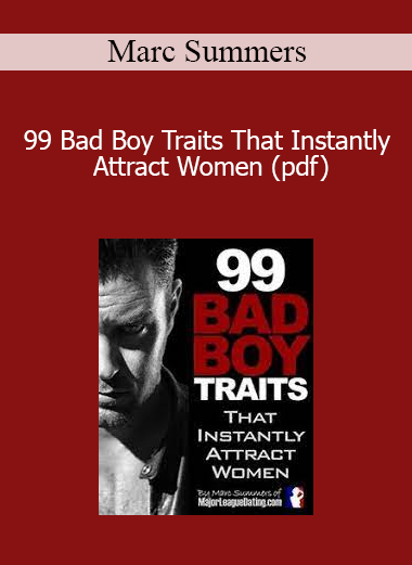 Marc Summers - 99 Bad Boy Traits That Instantly Attract Women (pdf)