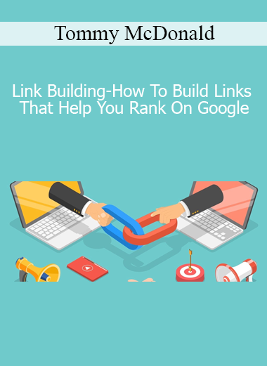 Tommy McDonald - Link Building-How To Build Links That Help You Rank On Google